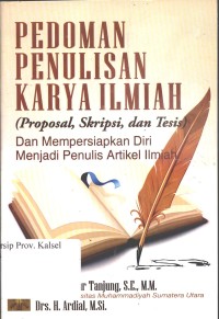 Pedoman penulisan karya ilmiah(proposal, skripsi, dan tesis): dan mempersiapkan diri menjadi penulis artikel ilmiah