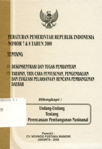 Peraturan pemerintah Republik Indonesia nomor 7 dan 8 tahun 2008 tentang  dekonsentrasi dan tugas pembantuan,  tahapan, tata cara penyusunan, pengendalian dan evaluasi pelaksanaan rencana pembangunan daerah