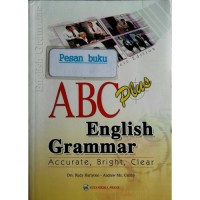 Abc accurate, bright & clear plus english grammar:complete edition=tata bahasa inggris abc plus cermat, cerdas & jelas dilengkapi dengan pelajaran tambahan