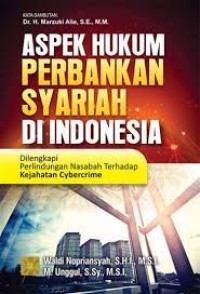 Aspek hukum perbankan syariah di Indonesia: dilengkapi perlindungan nasabah terhadap kejahatan cybercrime