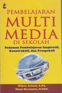 Pembelajaran multimedia di sekolah : pedoman pembelajaran inspiratif, konstruktif, dan prospektif