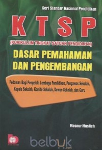 KTSP [kurikulum tingkat satuan pendidikan] dasar pemahaman dan pengembangan : pedoman bagi pengelola lembaga pendidikan, pengawas sekolah, kepala sekolah, komite sekolah, dewan sekolah. dan guru