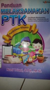 Panduan melaksanakan ptk:cara mudah melaksanakan penelitian tindakan kelas disertai contoh pelaksanaannya