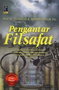 Pengantar filsafat : sistematika dan sejarah filsafat logika dan filsafat ilmu (epistemologi) metafisika dan filsafat manusia aksiologi