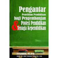 Pengantar penelitian pendidikan bagi pengembangan profesi pendidikan dan tenaga kependidikan