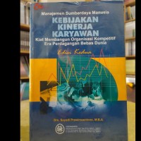 Manajemen sumber daya manusia kebijakan kinerja karyawan:kiat membangun organisasi kompetitif era perdagangan bebas dunia