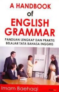 A handbook of english grammar = panduan lengkap dan praktis belajar tata bahasa Inggris