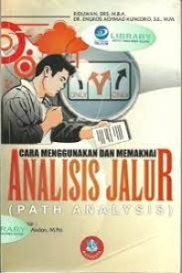 Cara mudah menggunakan dan memakai path analysis (analisis jalur) : lengkap dengan contoh tesis dan perhitungan spss 17.0