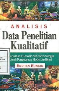 Analisis data penelitian kualitatif:pemahaman filosofis dan metodologis ke arah penguasaan model aplikasi