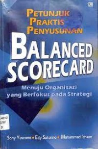 Petunjuk praktis penyusunan balanced scorecard : menuju organisasi yang berfokus pada strategi