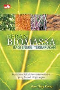 Peran biomasa bagi energi terbarukan:pengantar solusi pemanasan global yang ramah lingkungan