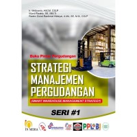 Buku pintar pergudangan: strategi manajemen pergudangan= (smart warehouse management strategy) seri #1