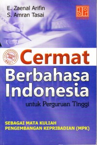 Cermat berbahasa indonesia untuk perguruan tinggi : sebagai mata kuliah pengembangan kepribadian (MPK)