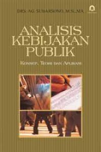 Analisis kebijakan publik : konsep, teori dan aplikasi