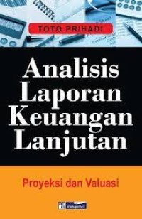 Analisis laporan keuangan lanjutan:proyeksi dan valuasi