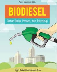 Biodiesel :[bahan baku, proses, dan teknologi]