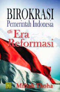 Birokrasi pemerintah Indonesia di era reformasi