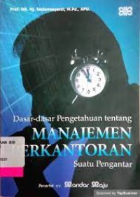 Dasar-dasar pengetahuan manajemen perkantoran:suatu pengantar