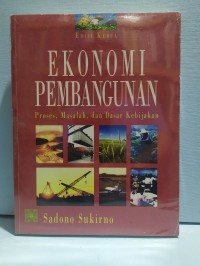 Ekonomi pembangunan : proses, masalah dan dasar kebijakan