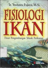 Fisiologi ikan:dasar pengembangan teknik perikanan