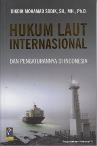 Hukum laut internasional: dan peraturannya di indonesia