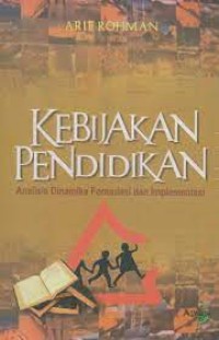 Kebijakan pendidikan:analisis dinamika formulasi dan implementasi