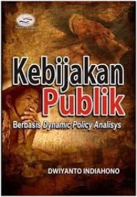 Kebijakan publik:berbasis dynamic policy analisys