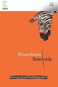 Kecerdasan semiotik: [melampaui dialektika dan fenomena]