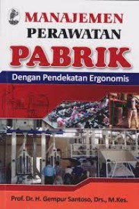 Manajemen perawatan pabrik:dengan pendekatan ergonomis