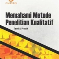 Memahami metode penelitian kualitatif: teori & praktik