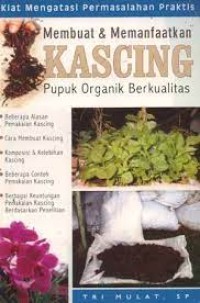 Membuat dan memanfaatkan kascing pupuk organik berkualitas