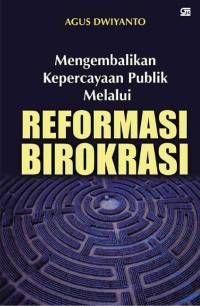 Mengembalikan kepercayaan publik melalui reformasi birokrasi