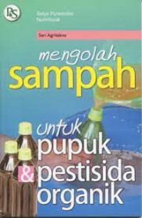 Mengolah sampah untuk pupuk pestisida organik