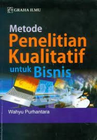 Metode penelitian kualitatif untuk bisnis