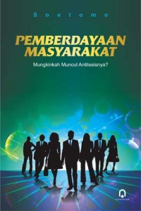 Pemberdayaan masyarakat : mungkinkah muncul antitesisnya