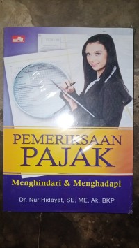 Pemeriksaan pajak : menghindari & menghadapi