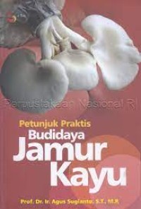 Petunjuk praktis budidaya jamur kayu