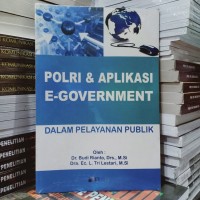 Polri & aplikasi e-government:dalam pelayanan publik