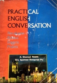 Practical english conversation = percakapan bahasa inggris praktis