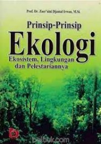 Prinsip-prinsip ekologi: ekosistem, lingkungan, dan pelestariannya