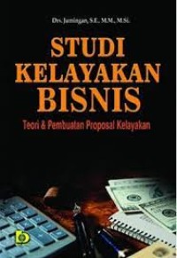 Studi kelayakan bisnis:teori & pembuatan proposal kelayakan