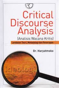 Critical discourse analysis= [analisis wacana kritis] landasan teori, metodologi dan penerapan- cetakan 1