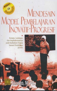 Mendesain model pembelajaran inovatif-progresif:konsep,landasan, dan implementasinya pada kurikulum tingkat satuan pendidikan (ktsp) bonus cd