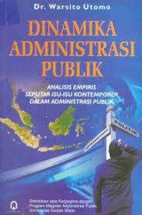 Dinamika administrasi publik:analisis empiris seputar isu-isu kontemporer dalam administrasi publik