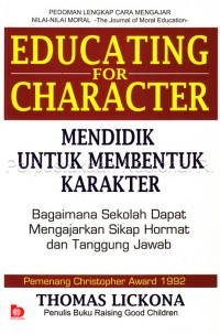 Educating for character=mendidik untuk membentuk karakter:bagaimana sekolah dapat mengajarkan sikap hormat dan tanggung jawab