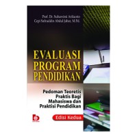 Evaluasi program pendidikan : pedoman teoretis praktis bagi mahasiswa dan praktisi pendidikan