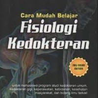 Cara mudah belajar fisiologi kedokteran: untuk mahasiswa program studi kedokteran umum, kedokteran gigi, keperawatan, kebidanan, kesehatan masyarakat, dan bidang ilmu terkait