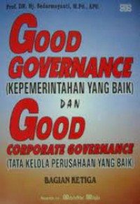 Good governance = kepemerintahan yang baik dan good corporate governance = tata kelola perusahaan yang baik bagian ketiga