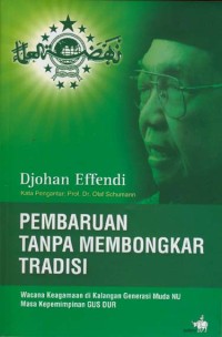 Pembaruan tanpa membongkar tradisi: wacana keagamaan di kalangan generasi muda NU masa kepemimpinan Gusdur