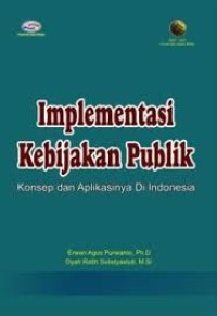 Implementasi kebijakan publik : konsep dan aplikasinya di indonesia